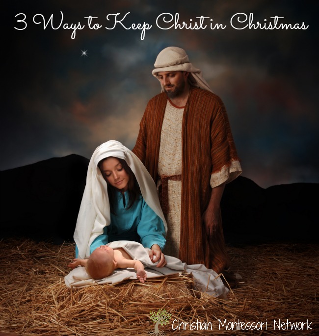 3 Ways to keep Christ in Christmas this year for your kids. ChristianMontessoriNetwork.com