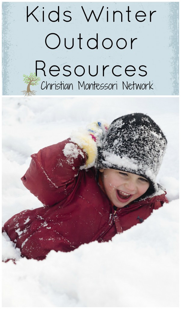 Getting kids outdoors this winter can be a lot of fun! Use these resources to keep kids moving even in the cold months from ChristianMontessoriNetwork.com