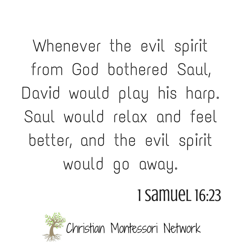 1 Samuel 16:23 quote: Whenever the evil spirit from God bothered Saul, David would play his harp. Saul would relax and feel better, and the evil spirit would go away.
