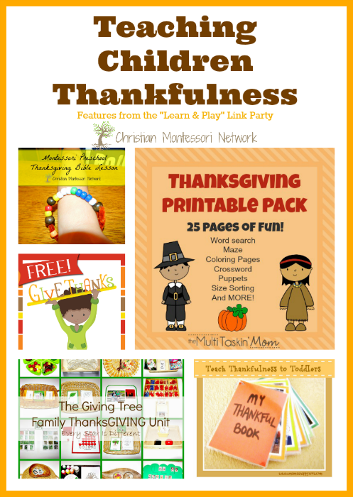A wonderful collection of activities & printables for teaching children thankfulness. Also, a fun "Learn & Play" link party for bloggers who want to share! - ChristianMontessoriNetwork.com