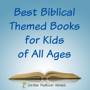 The best Biblical themed books for kids of all ages. ChristianMontessoriNetwork.com