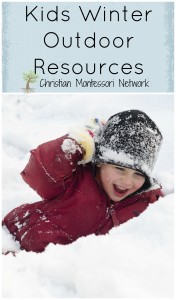 Getting kids outdoors this winter can be a lot of fun! Use these resources to keep kids moving even in the cold months from ChristianMontessoriNetwork.com